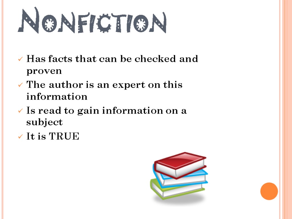 Nonfiction Has facts that can be checked and proven The author is an expert